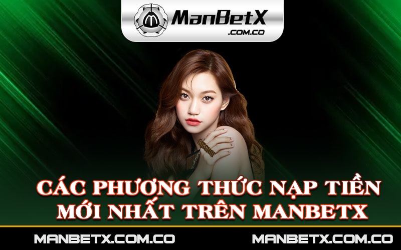 Các phương thức nạp tiền mới nhất trên Manbetx