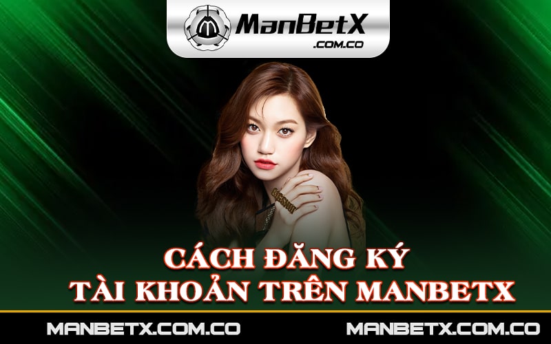 Cách đăng ký tài khoản trên Manbetx