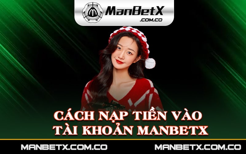 Cách nạp tiền vào tài khoản Manbetx